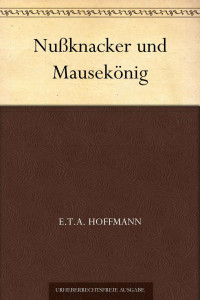 Hoffmann, E.T.A. — Nußknacker und Mausekönig