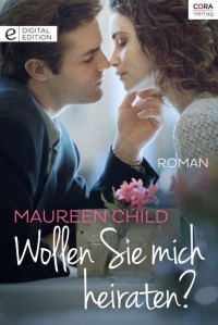 Child, Maureen [Child, Maureen] — Wollen Sie mich heiraten?