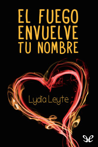 Lydia Leyte — El fuego envuelve tu nombre