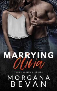 Morgana Bevan — Marrying Olivia: An Accidental Vegas Wedding Rock Star Romance (True Platinum Rock Star Romance Series Book 7)