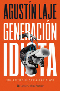 Agustín Laje Arrigoni — Generación idiota: Una crítica al adolescentrismo