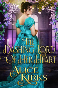 Alice Kirks — The Dashing Lord Of Her Heart