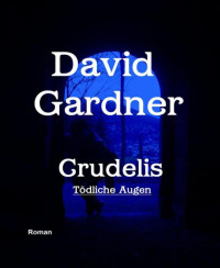 Gardner, David — Crudelis - Tödliche Augen