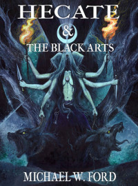 Ford, Michael W. — Hecate & The Black Arts: Liber Necromantia