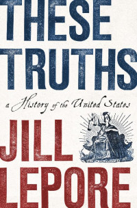 Jill Lepore — These Truths