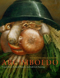 Kaufmann, Thomas DaCosta — Arcimboldo