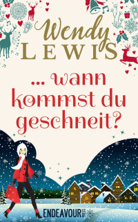 Wendy Lewis [Lewis, Wendy] — ... wann kommst du geschneit? (German Edition)