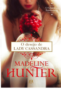 Madeline Hunter — (Quarteto Fairbourne 02) O Desejo De Lady Cassandra