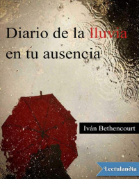 Iván Bethencourt — Diario De La Lluvia en Tu Ausencia