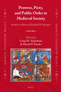 Unknown — Prowess, Piety, and Public Order in Medieval Society: Studies in Honor of Richard W. Kaeuper