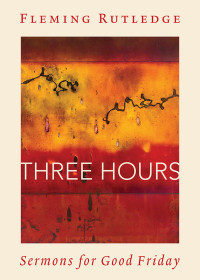 Fleming Rutledge; — Three Hours