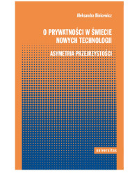 Aleksandra Binicewicz; — O prywatnoci w wiecie nowych technologii. Asymetria przejrzystoci