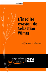 Stéphane Héaume [Héaume, Stéphane] — L'insolite évasion de Sebastian Wimer
