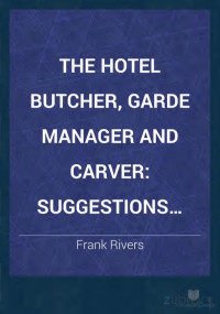 Rivers, Frank — The hotel butcher, garde manger and carver