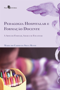 Maria do Carmo da Silva Mutti; — Pedagogia hospitalar e formao docente