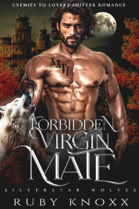 Ruby Knoxx — Forbidden Virgin Mate: Enemies to Lovers Shifter Romance (Silverstar Wolves Book 5)