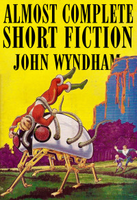 John Wyndham — Almost Complete Short Fiction