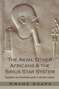 Kwame Adapa — The Akan, Other Africans & The Sirius Star System