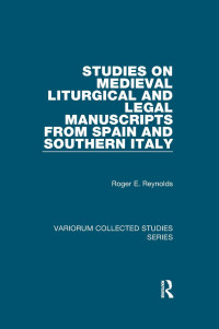 Roger E. Reynolds — Studies on Medieval Liturgical and Legal Manuscripts from Spain and Southern Italy