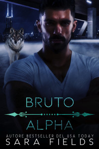 Sara Fields — Bruto Alfa (Wolf Kings 3) (Italian Edition)