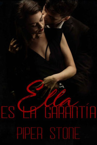 Piper Stone — Ella es la garantía: un oscuro romance mafioso (Spanish Edition)