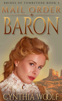Cynthia Woolf — Mail Order Baron (The Brides of Tombstone Book 3)