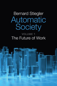 Bernard Stiegler — Automatic Society: The Future of Work