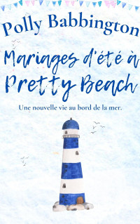 Polly Babbington — Mariages d'été à Pretty Beach (La Maison du Bateau t. 2) (French Edition)