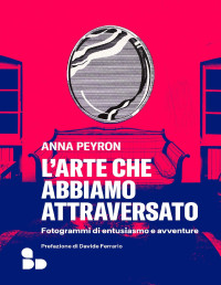 Peyron, Anna — L’arte che abbiamo attraversato