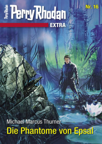 Michael Marcus Thurner — Perry Rhodan Extra 16 – Die Phantome von Epsal