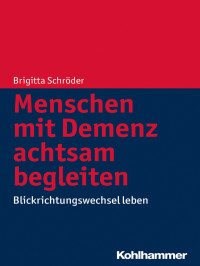 Brigitta Schrder; — Menschen mit Demenz achtsam begleiten