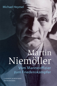 Michael Heymel — Martin Niemöller - Vom Marineoffizier zum Friedenskämpfer