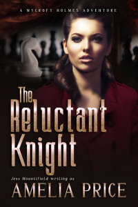 Mountifield, Jess & Price, Amelia — The Reluctant Knight (Mycroft Holmes Adventures Book 5)