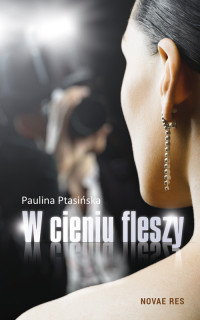 Paulina Ptasińska — W cieniu fleszy