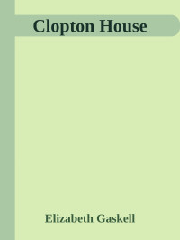 Elizabeth Gaskell — Clopton House