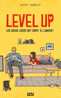 Cathy YARDLEY — Level Up - Les Geeks aussi ont droit à l'amour ! (Territoires) (French Edition)