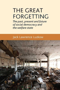 Jack Luzkow — The great forgetting: The past, present and future of Social Democracy and the Welfare State