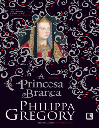 Philippa Gregory [Gregory, Philippa] — A Princesa Branca