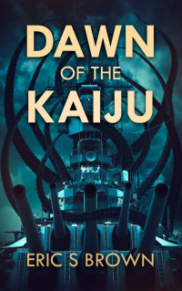 Eric S. Brown — Dawn Of The Kaiju