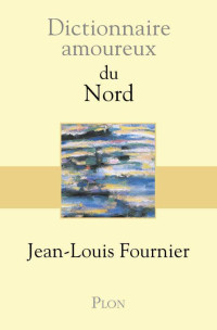 Fournier, Jean-Louis — Dictionnaire amoureux du Nord