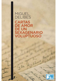 Miguel Delibes [Delibes, Miguel] — Cartas de amor de un sexagenario voluptuoso
