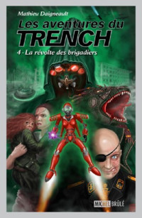 Daigneault Mathieu — Les aventures du Trench, tome 4 : La révolte des brigadiers