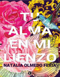 Natalia Olmedo Feria [Feria, Natalia Olmedo] — Tu alma en mi lienzo