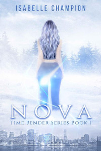 Isabelle Champion — NOVA: The Time Bender Series Book 1