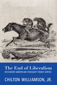 Chilton Williamson; — The End of Liberalism