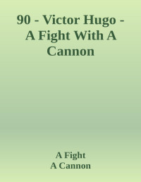 Victor Hugo — A Fight With A Cannon