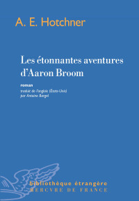 A. E. Hotchner — Les étonnantes aventures d’Aaron Broom