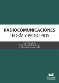 Jorge Gómez Rojas & Yesica Tatiana Beltrán Gómez y Luis Leonardo Camargo Ariza — Radiocomunicaciones. Teoría y principios