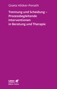 Gisela Htker-Ponath; — Trennung und Scheidung - Prozessbegleitende Intervention in Beratung und Therapie (Leben lernen, Bd. 223)