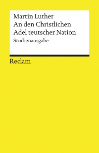 Martin Luther;Armin Kohnle; — An den Christlichen Adel teutscher Nation: von des Christlichen standes besserung